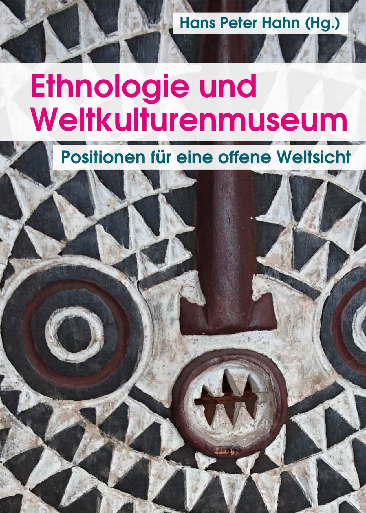Helmut Groschwitz / Paola Ivanov / Thomas Laely / Hans Peter Hahn (Hg.) Ethnologie und Weltkulturenmuseum